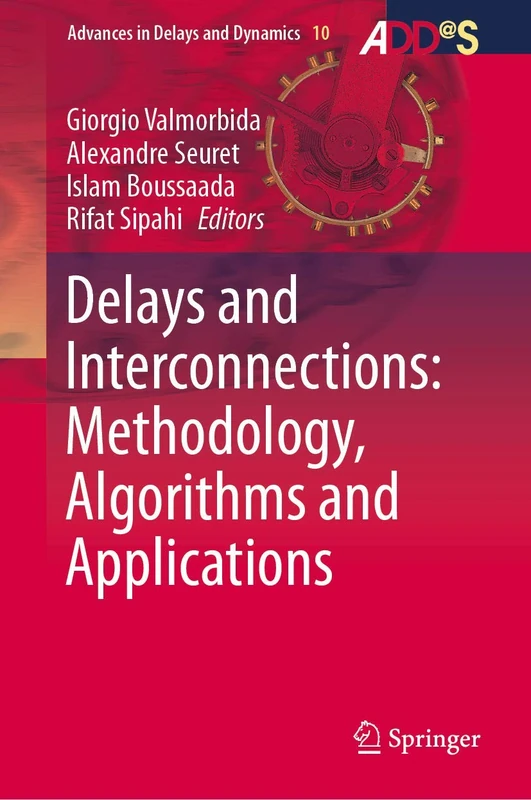 Delays and Interconnections: Methodology, Algorithms and Applications: 10 (Advances in Delays and Dynamics, 10)