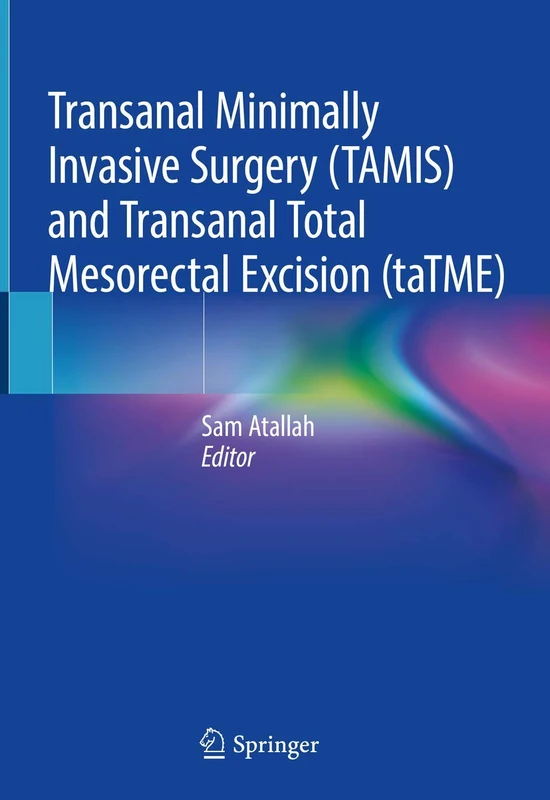 Springer - TAMIS and taTME Rectal Surgery Expert Resource