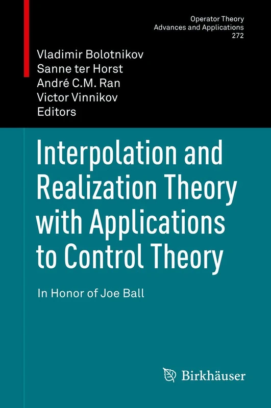 Interpolation and Realization Theory with Applications to Control Theory: In Honor of Joe Ball: 272 (Operator Theory: Advances and Applications, 272)