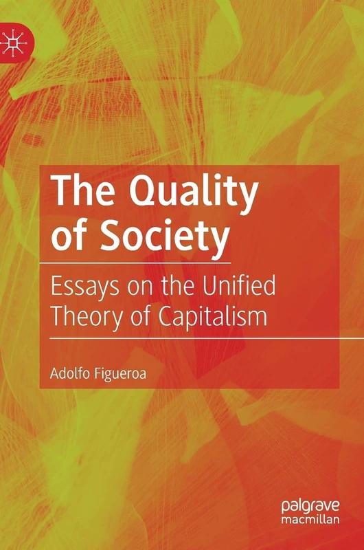 The Quality of Society: Essays on the Unified Theory of Capitalism