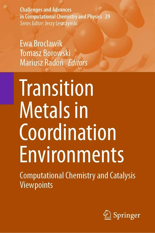 Transition Metals in Coordination Environments: Computational Chemistry and Catalysis Viewpoints: 29 (Challenges and Advances in Computational Chemistry and Physics, 29)