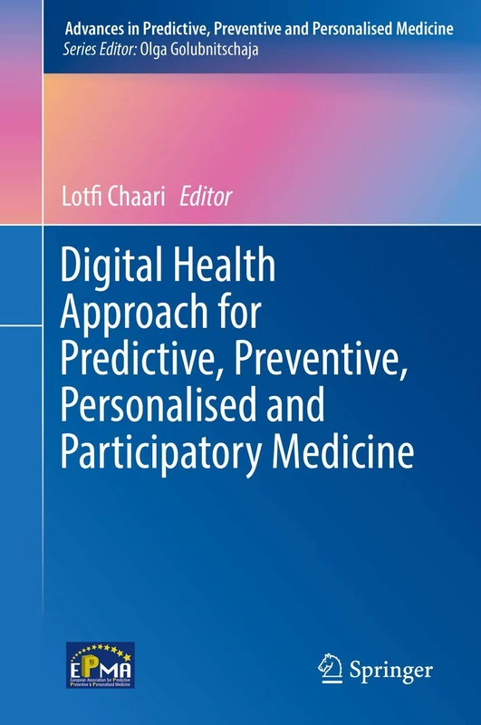 Digital Health Approach for Predictive, Preventive, Personalised and Participatory Medicine: 10 (Advances in Predictive, Preventive and Personalised Medicine, 10)