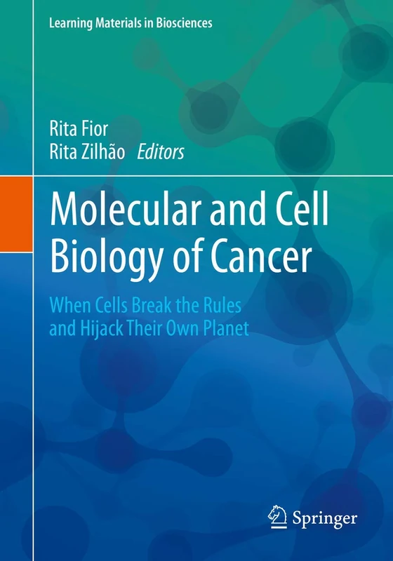 Molecular and Cell Biology of Cancer: When Cells Break the Rules and Hijack Their Own Planet (Learning Materials in Biosciences)