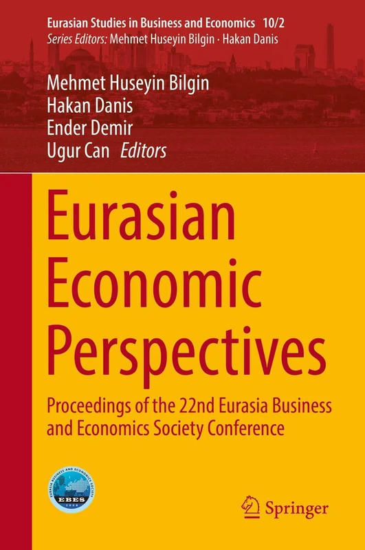 Eurasian Economic Perspectives: Proceedings of the 22nd Eurasia Business and Economics Society Conference: 10/2 (Eurasian Studies in Business and Economics, 10/2)