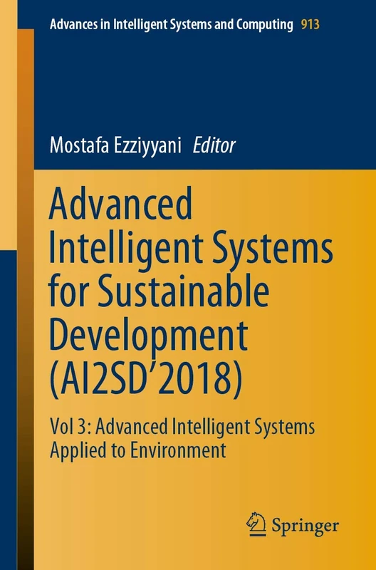 Advanced Intelligent Systems for Sustainable Development (AI2SD’2018): Vol 3: Advanced Intelligent Systems Applied to Environment: 913 (Advances in Intelligent Systems and Computing, 913)