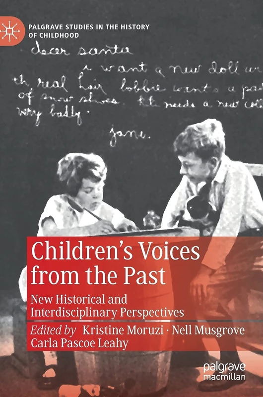 Children’s Voices from the Past: New Historical and Interdisciplinary Perspectives (Palgrave Studies in the History of Childhood)