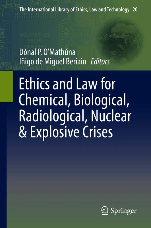 Ethics and Law for Chemical, Biological, Radiological, Nuclear & Explosive Crises: 20 (The International Library of Ethics, Law and Technology, 20)
