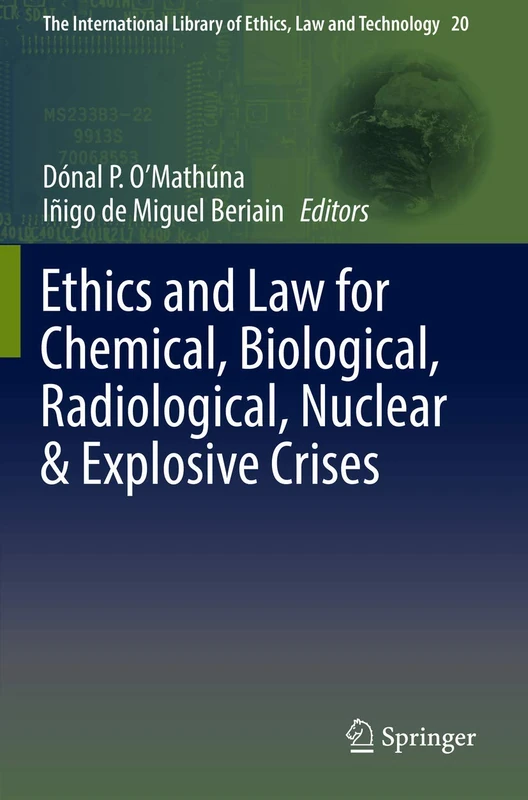 Ethics and Law for Chemical, Biological, Radiological, Nuclear & Explosive Crises: 20 (The International Library of Ethics, Law and Technology, 20)