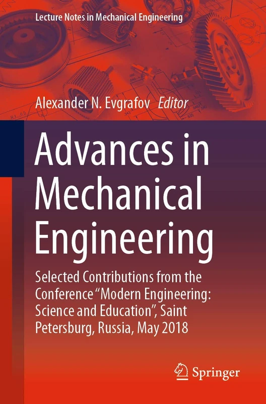 Advances in Mechanical Engineering: Selected Contributions from the Conference “Modern Engineering: Science and Education”, Saint Petersburg, Russia, May 2018
