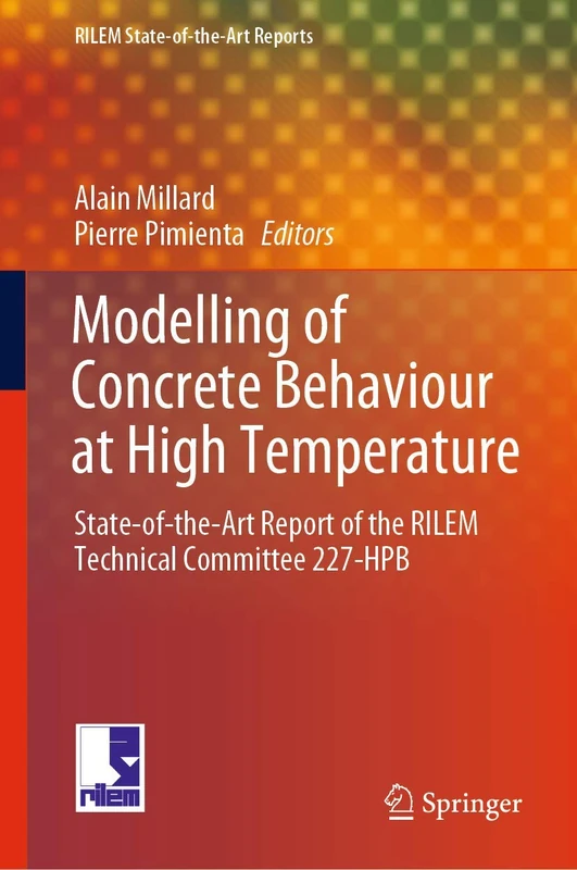 Modelling of Concrete Behaviour at High Temperature: State-of-the-Art Report of the RILEM Technical Committee 227-HPB: 30 (RILEM State-of-the-Art Reports, 30)