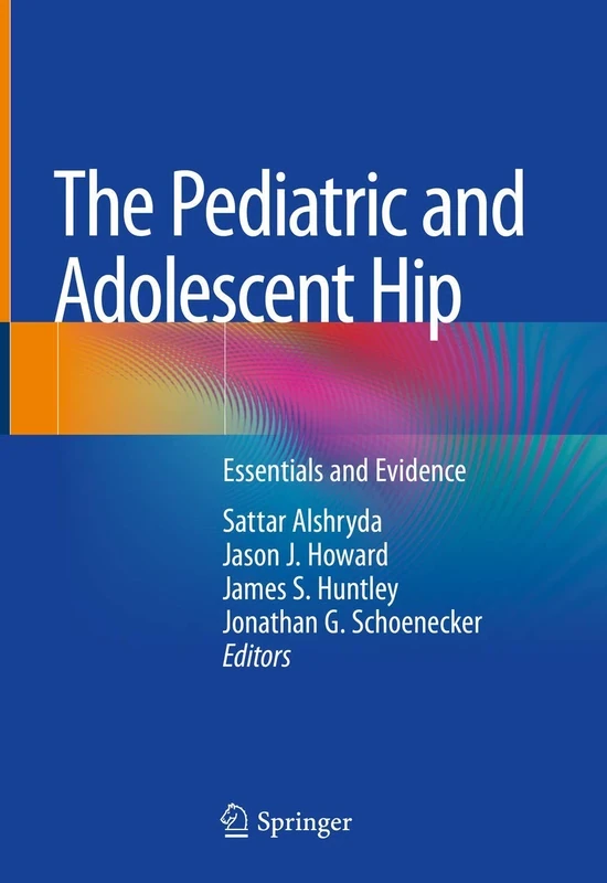 The Pediatric and Adolescent Hip: Essentials and Evidence