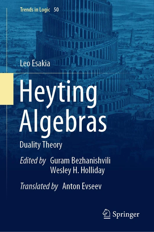 Heyting Algebras: Duality Theory: 50 (Trends in Logic, 50) - Image 1