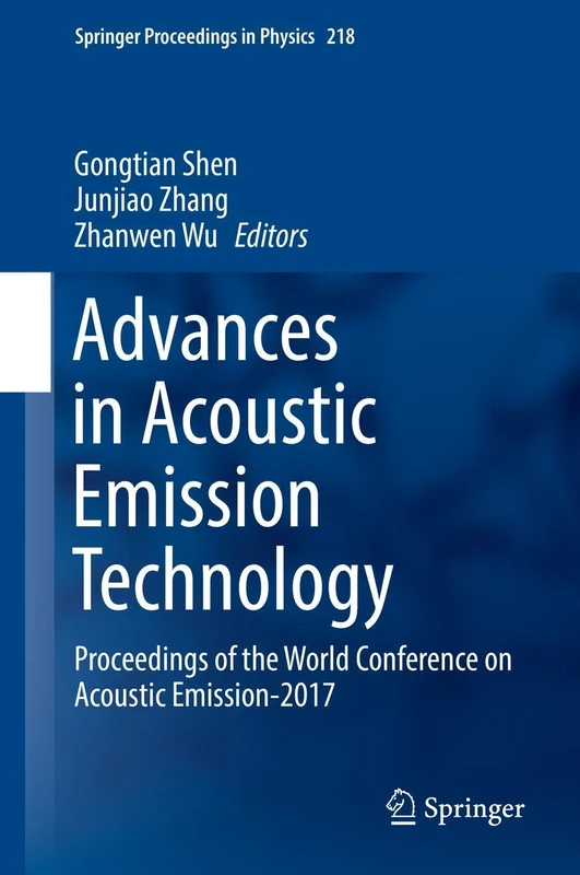 Advances in Acoustic Emission Technology: Proceedings of the World Conference on Acoustic Emission-2017: 218 (Springer Proceedings in Physics, 218)