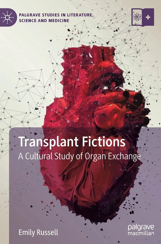 Macmillan Transplant Fictions - Cultural Study of Organ Exchange