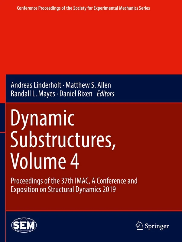 Dynamic Substructures, Volume 4: Proceedings of the 37th IMAC, A Conference and Exposition on Structural Dynamics 2019 (Conference Proceedings of the Society for Experimental Mechanics Series)