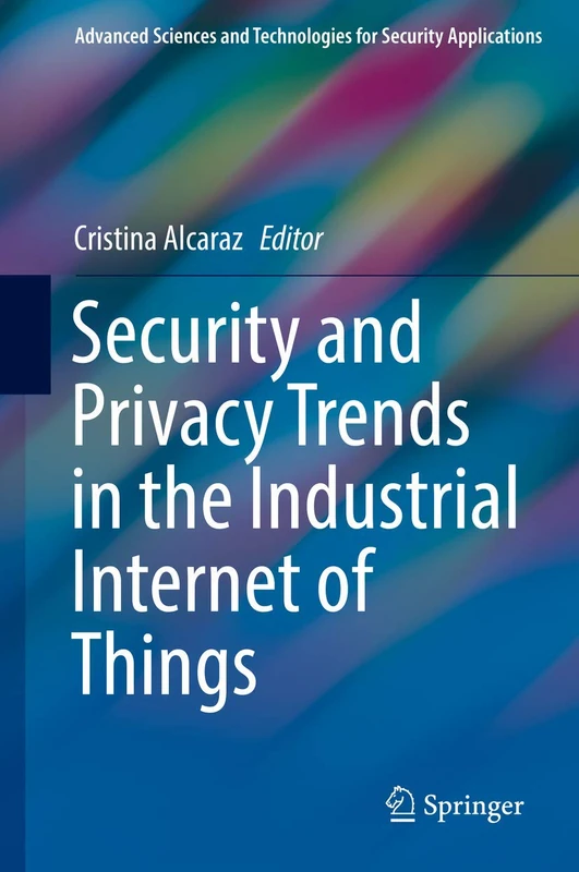 Security and Privacy Trends in the Industrial Internet of Things (Advanced Sciences and Technologies for Security Applications)