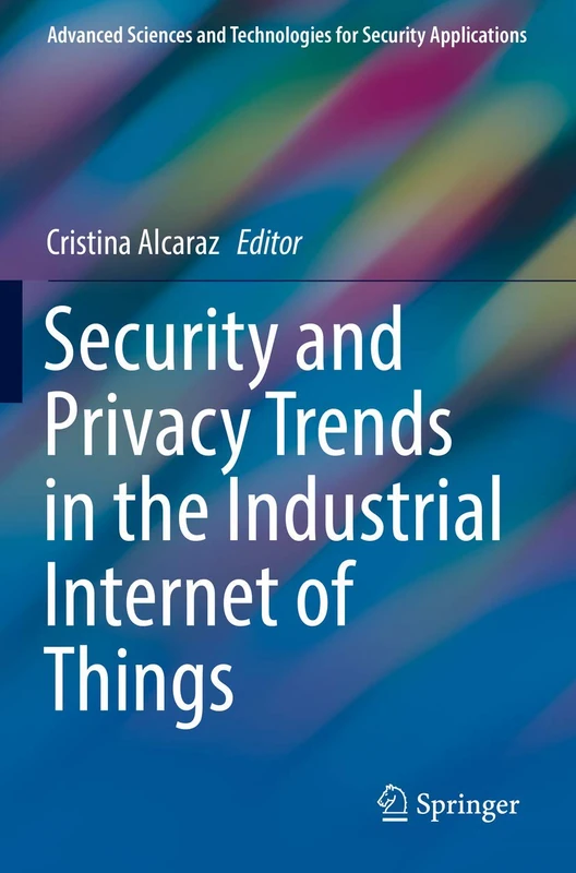 Security and Privacy Trends in the Industrial Internet of Things (Advanced Sciences and Technologies for Security Applications)
