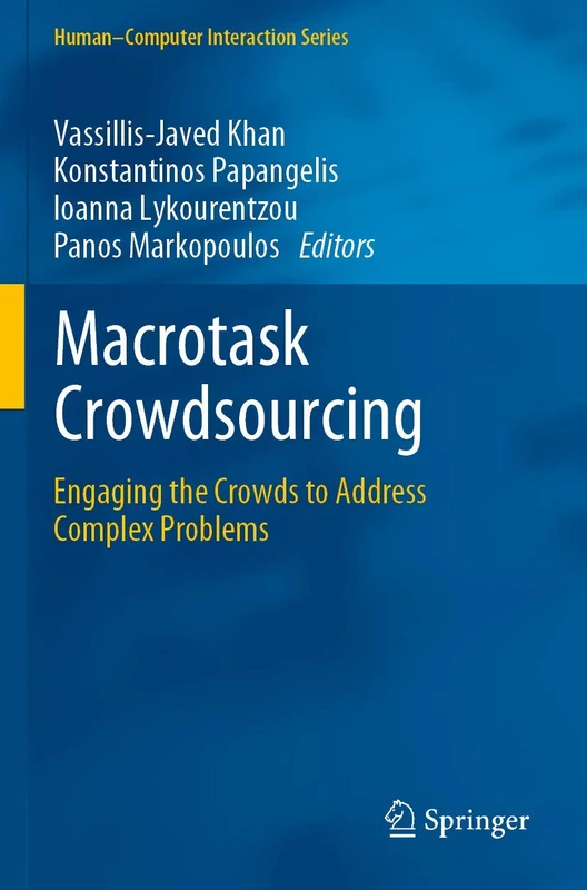 Macrotask Crowdsourcing: Engaging the Crowds to Address Complex Problems (Human–Computer Interaction Series)