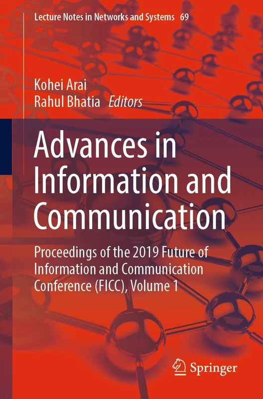 Advances in Information and Communication: Proceedings of the 2019 Future of Information and Communication Conference (FICC), Volume 1: 69 (Lecture Notes in Networks and Systems, 69)