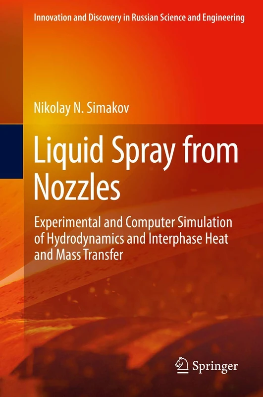 Liquid Spray from Nozzles: Experimental and Computer Simulation of Hydrodynamics and Interphase Heat and Mass Transfer (Innovation and Discovery in Russian Science and Engineering)