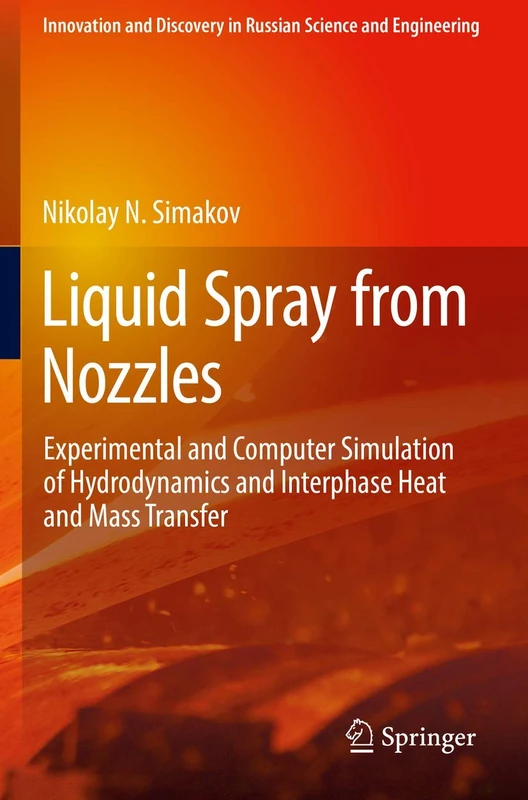 Liquid Spray from Nozzles: Experimental and Computer Simulation of Hydrodynamics and Interphase Heat and Mass Transfer (Innovation and Discovery in Russian Science and Engineering)