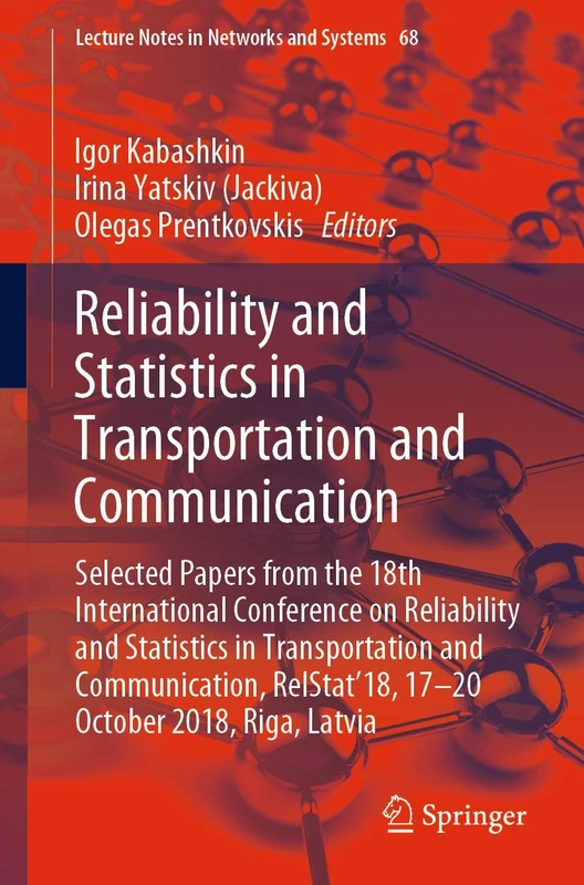 Reliability and Statistics in Transportation and Communication: Selected Papers from the 18th International Conference on Reliability and Statistics ... (Lecture Notes in Networks and Systems, 68)
