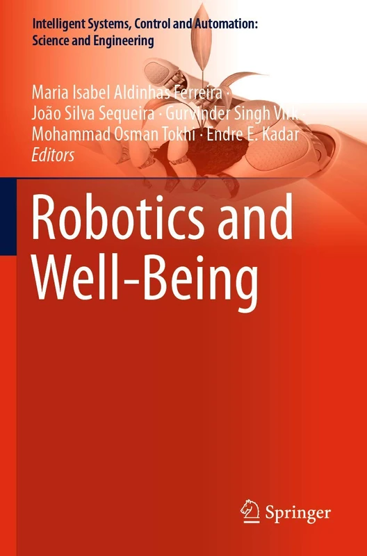 Robotics and Well-Being: 95 (Intelligent Systems, Control and Automation: Science and Engineering, 95)