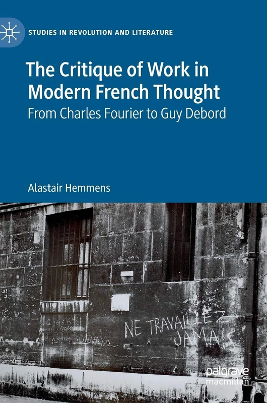 The Critique of Work in Modern French Thought: From Charles Fourier to Guy Debord (Studies in Revolution and Literature) - Image 1
