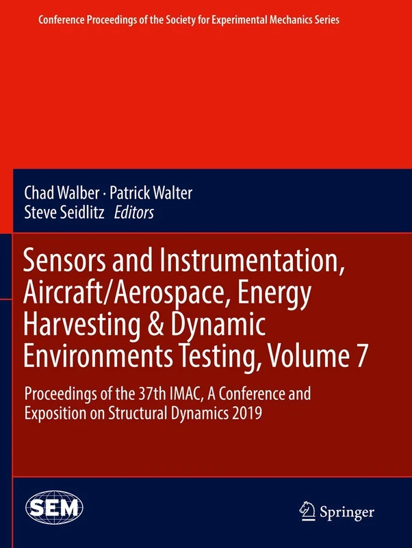 Sensors and Instrumentation, Aircraft/Aerospace, Energy Harvesting & Dynamic Environments Testing, Volume 7: Proceedings of the 37th IMAC, A ... Society for Experimental Mechanics Series)