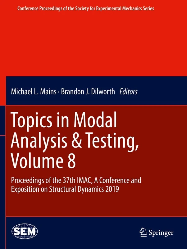 Topics in Modal Analysis & Testing, Volume 8: Proceedings of the 37th IMAC, A Conference and Exposition on Structural Dynamics 2019 (Conference ... Society for Experimental Mechanics Series)