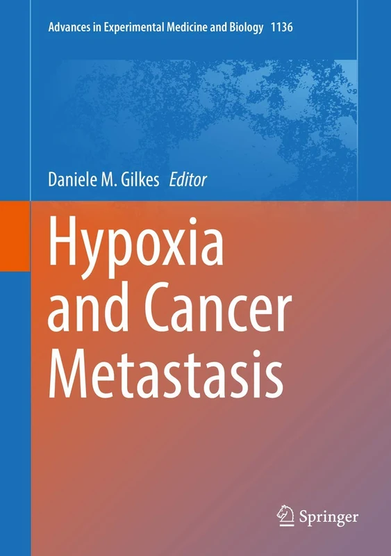 Hypoxia and Cancer Metastasis: 1136 (Advances in Experimental Medicine and Biology, 1136)