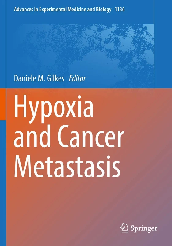 Hypoxia and Cancer Metastasis: 1136 (Advances in Experimental Medicine and Biology, 1136)