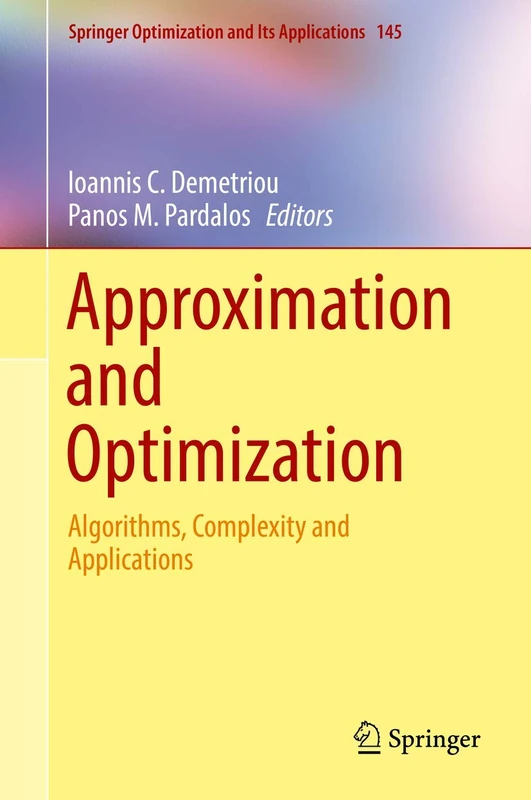 Approximation and Optimization: Algorithms, Complexity and Applications: 145 (Springer Optimization and Its Applications, 145)