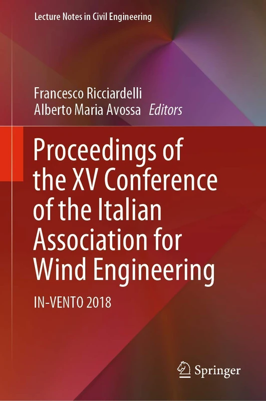 Proceedings of the XV Conference of the Italian Association for Wind Engineering: IN-VENTO 2018: 27 (Lecture Notes in Civil Engineering, 27)