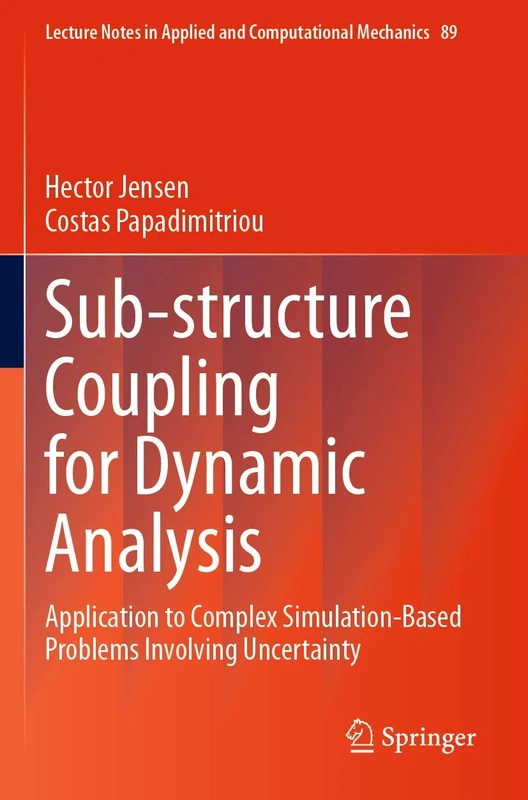 Sub-structure Coupling for Dynamic Analysis: Application to Complex Simulation-Based Problems Involving Uncertainty: 89 (Lecture Notes in Applied and Computational Mechanics, 89)