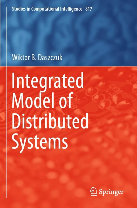 Integrated Model of Distributed Systems: 817 (Studies in Computational Intelligence, 817)