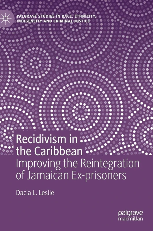 Recidivism in the Caribbean: Improving the Reintegration of Jamaican Ex-prisoners (Palgrave Studies in Race, Ethnicity, Indigeneity and Criminal Justice) - Image 1