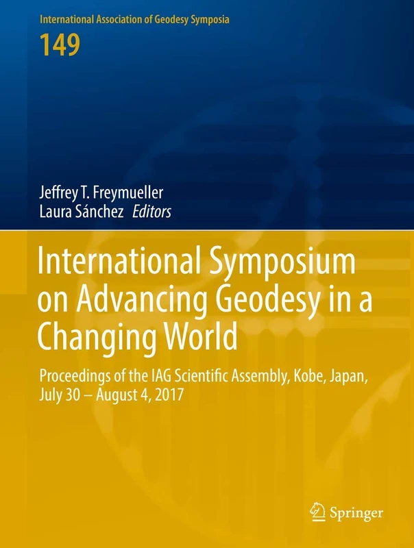 International Symposium on Advancing Geodesy in a Changing World: Proceedings of the IAG Scientific Assembly, Kobe, Japan, July 30 – August 4, 2017: ... Association of Geodesy Symposia, 149)