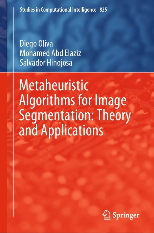 Metaheuristic Algorithms for Image Segmentation: Theory and Applications: 825 (Studies in Computational Intelligence, 825)
