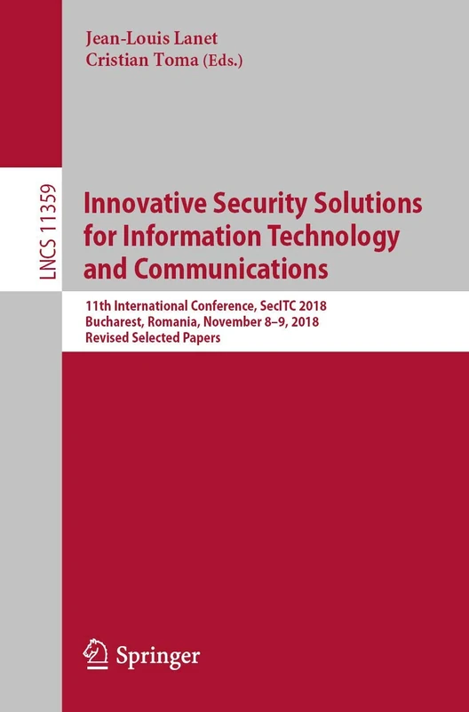 Innovative Security Solutions for Information Technology and Communications: 11th International Conference, SecITC 2018, Bucharest, Romania, November ... (Lecture Notes in Computer Science, 11359)