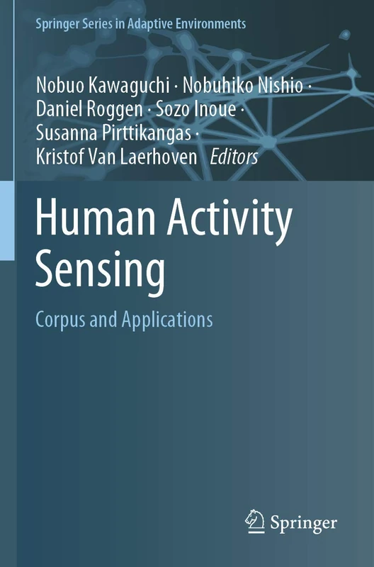 Human Activity Sensing: Corpus and Applications (Springer Series in Adaptive Environments)