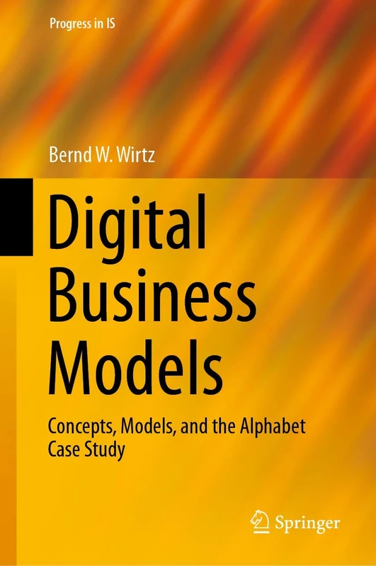 Digital Business Models: Concepts, Models, and the Alphabet Case Study (Progress in IS)