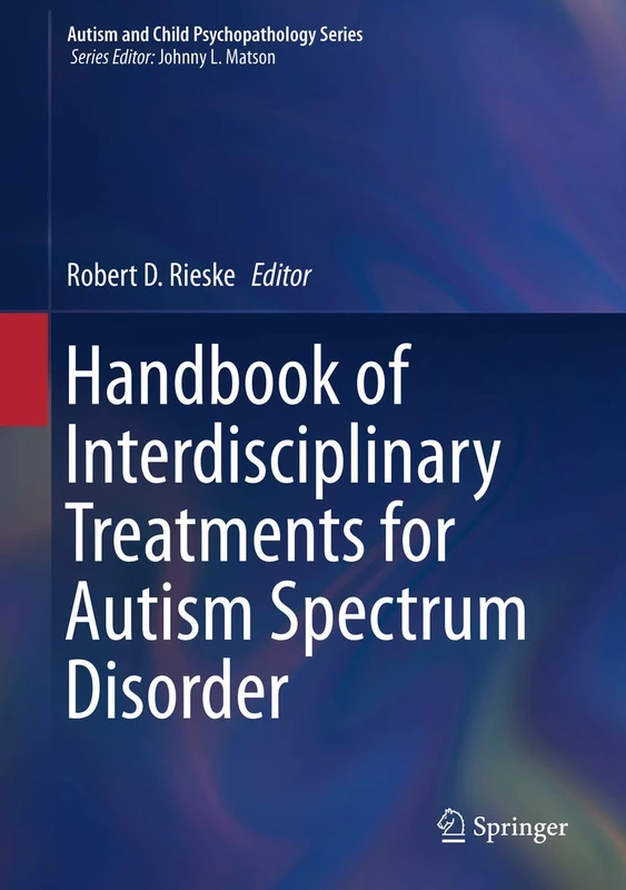 Handbook of Interdisciplinary Treatments for Autism Spectrum Disorder (Autism and Child Psychopathology Series)