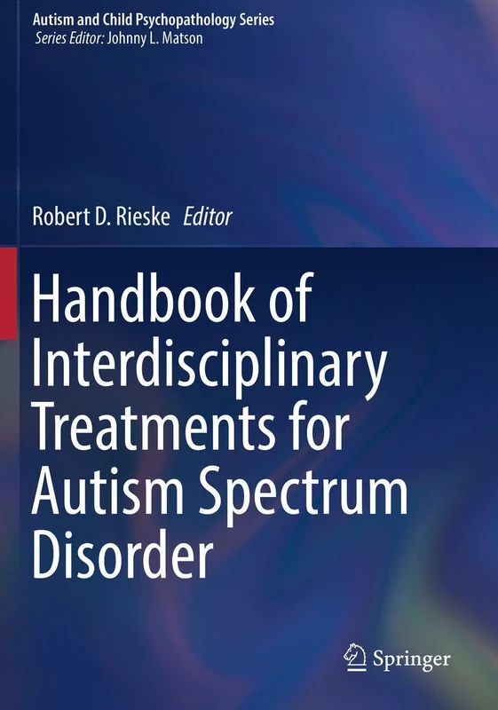 Handbook of Interdisciplinary Treatments for Autism Spectrum Disorder (Autism and Child Psychopathology Series)