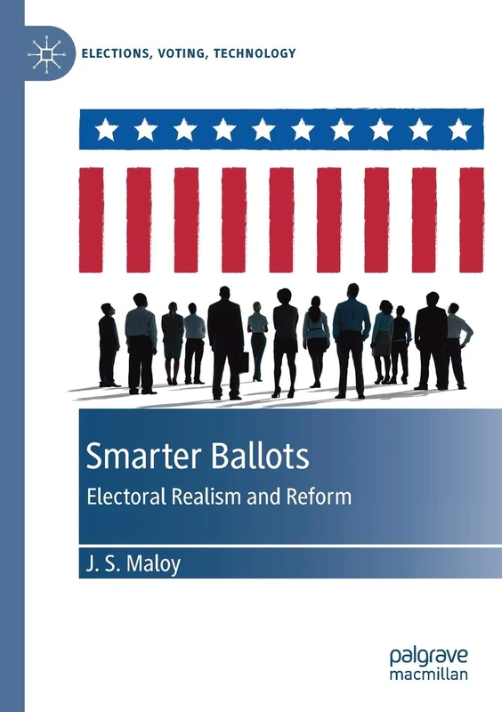 Smarter Ballots: Electoral Realism and Reform (Elections, Voting, Technology)