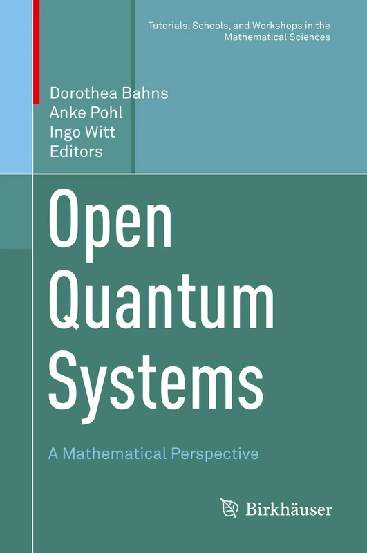 Open Quantum Systems: A Mathematical Perspective (Tutorials, Schools, and Workshops in the Mathematical Sciences)