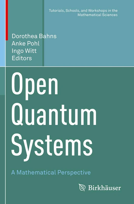 Open Quantum Systems: A Mathematical Perspective (Tutorials, Schools, and Workshops in the Mathematical Sciences)