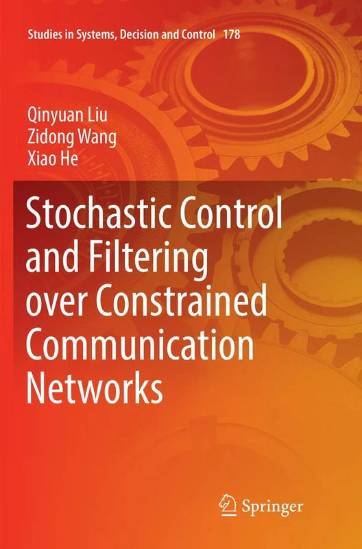 Stochastic Control and Filtering over Constrained Communication Networks: 178 (Studies in Systems, Decision and Control, 178)