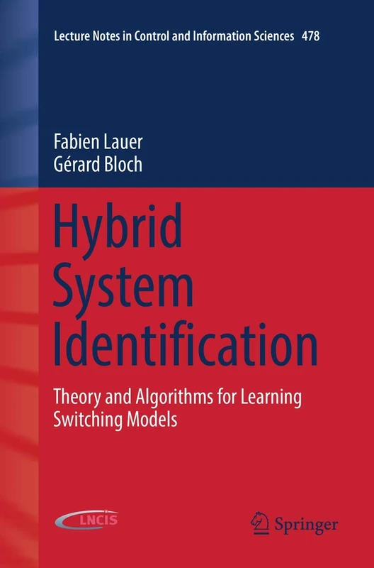 Hybrid System Identification: Theory and Algorithms for Learning Switching Models: 478 (Lecture Notes in Control and Information Sciences, 478)