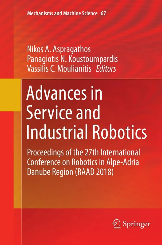 Advances in Service and Industrial Robotics: Proceedings of the 27th International Conference on Robotics in Alpe-Adria Danube Region (RAAD 2018): 67 (Mechanisms and Machine Science, 67)